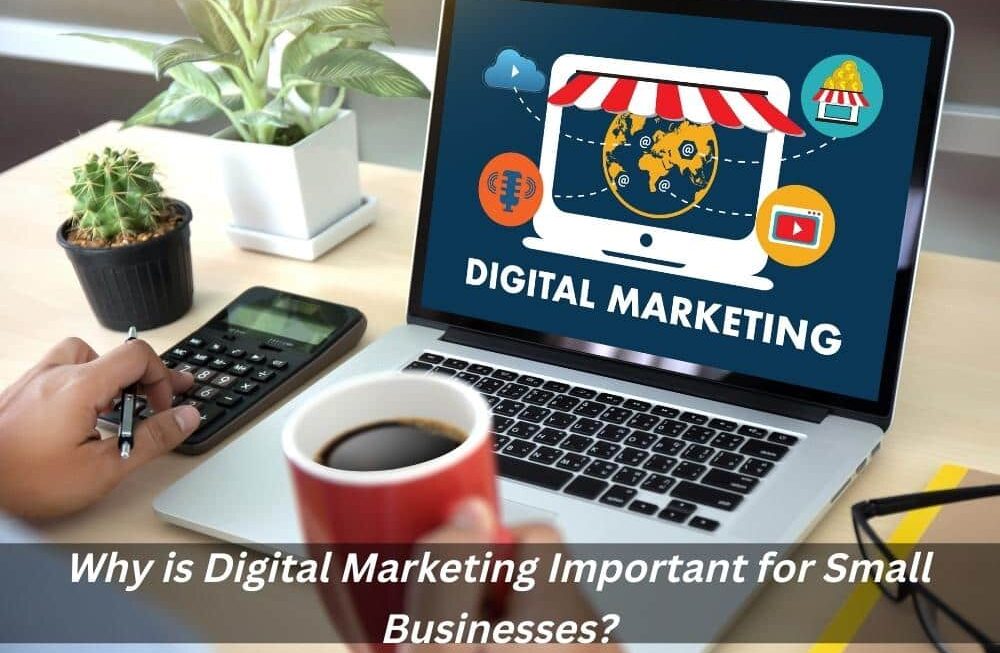 Image presents Why is Digital Marketing Important for Small Businesses?