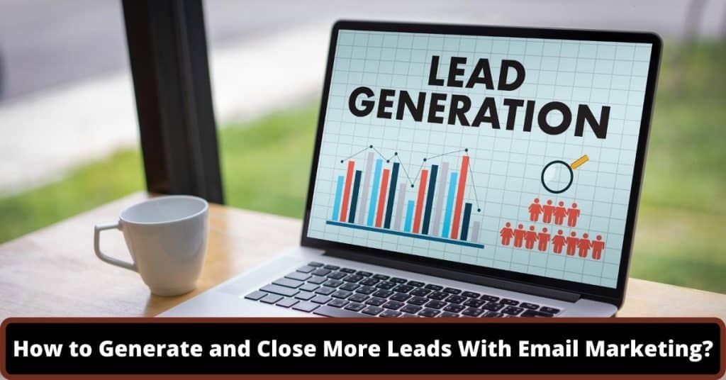 image represents How to Generate and Close More Leads With Email Marketing?