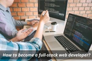 Image presents How to become a full-stack web developer