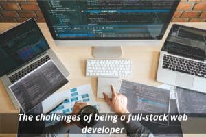 Image presents The challenges of being a full-stack web developer