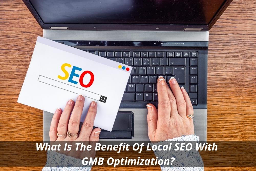 Image presents What Is The Benefit Of Local SEO With GMB Optimization