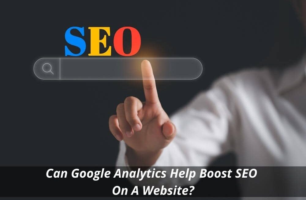 Image presents Can Google Analytics Help Boost SEO On A Website and SEO Expert Sydney