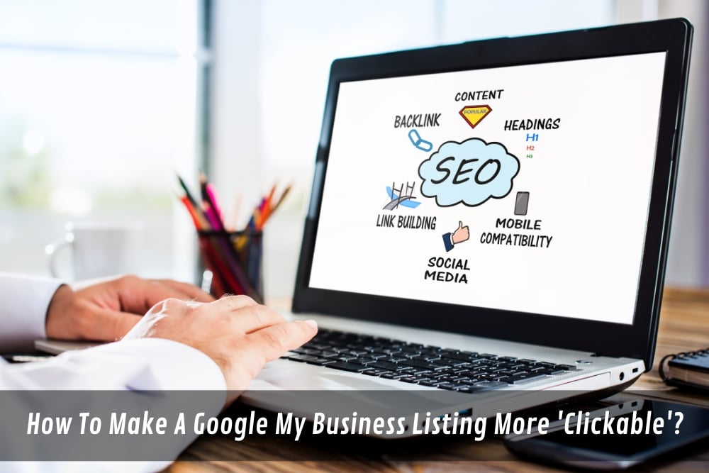 Image presents How To Make A Google My Business Listing More 'Clickable'