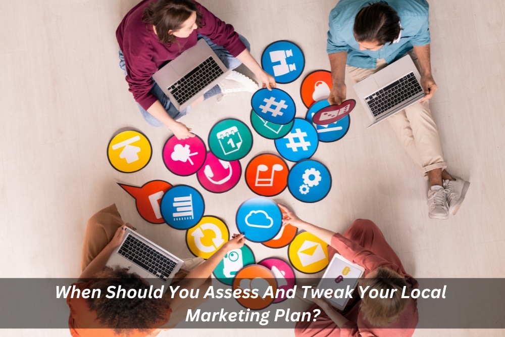 Image presents When Should You Assess And Tweak Your Local Marketing Plan