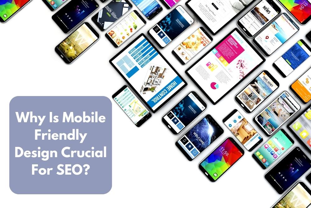 Image presents Why Is Mobile Friendly Design Crucial For SEO