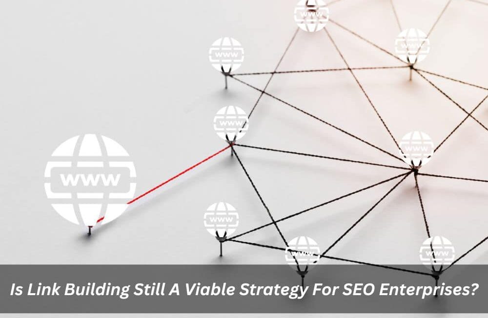 Image presents Is Link Building Still A Viable Strategy For SEO Enterprises