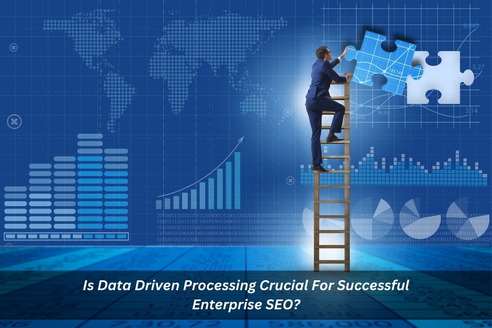 Image presents Is Data Driven Processing Crucial For Successful Enterprise SEO
