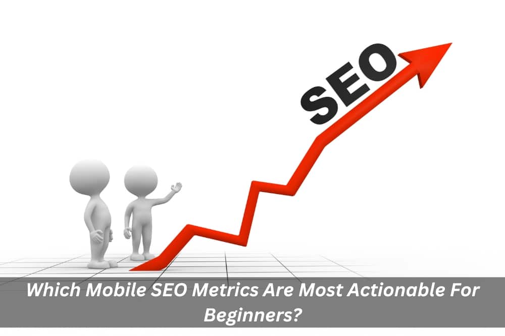 Image presents Which Mobile SEO Metrics Are Most Actionable For Beginners