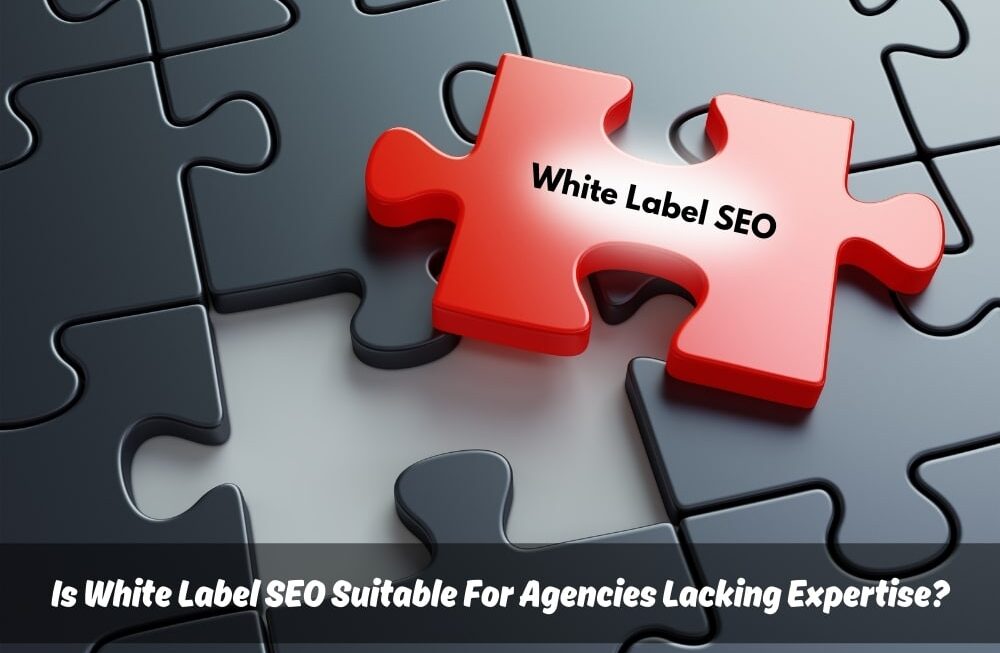 Image presents Is White Label SEO Suitable For Agencies Lacking Expertise